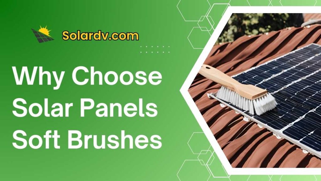 why choose olar panels soft brushes