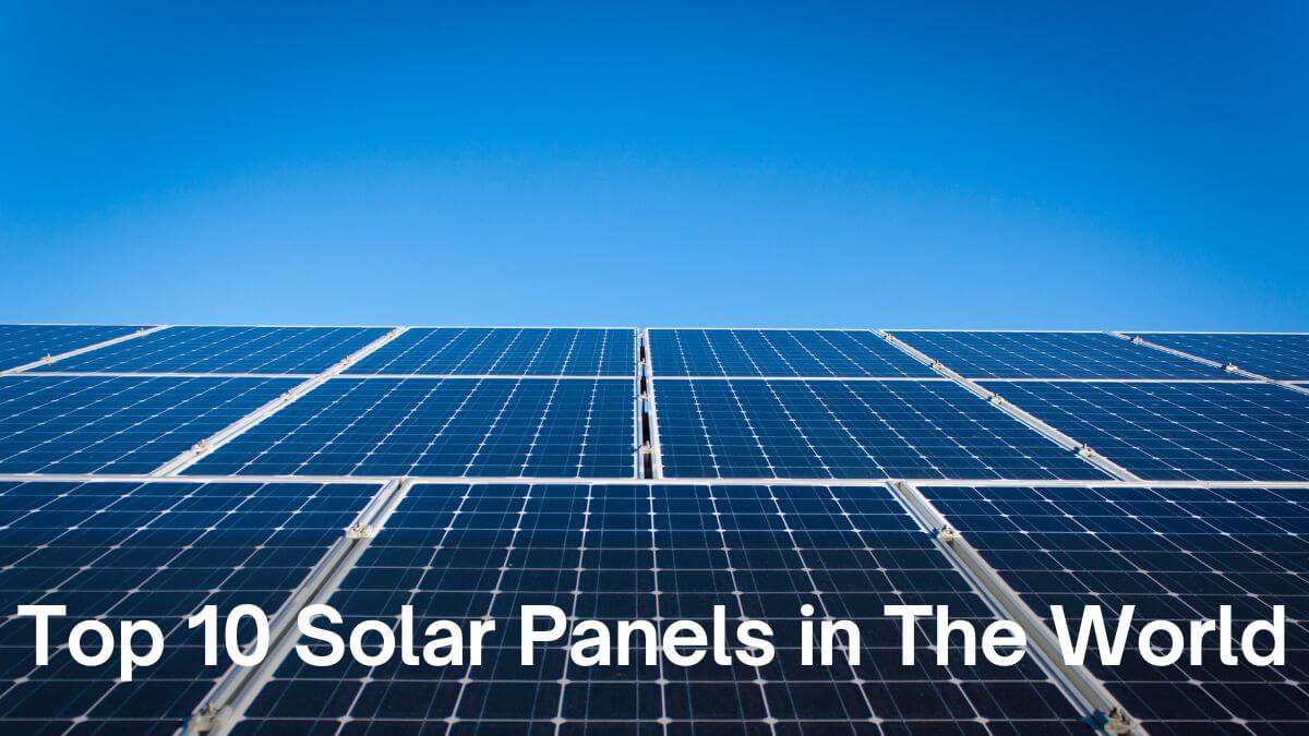 Top 10 Solar Panels in World Type and Review